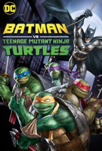 دانلود انیمیشن Batman vs Teenage Mutant Ninja Turtles 201918154-697307030