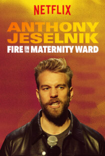 دانلود فیلم Anthony Jeselnik: Fire in the Maternity Ward 201921043-1707292339