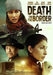 دانلود فیلم Death on the Border 2023380242-1581910496